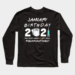 January Birthday 2021 The Year When Shit Got Real Quarantined Shirt Long Sleeve T-Shirt